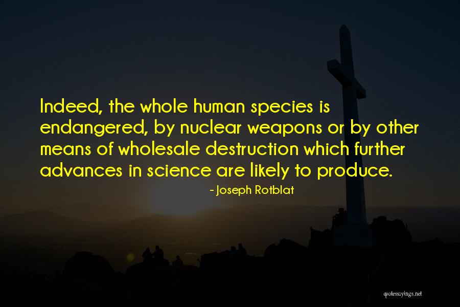 Endangered Species Quotes By Joseph Rotblat