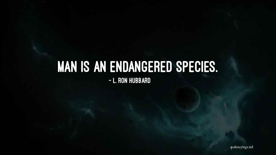 Endangered Species Quotes By L. Ron Hubbard