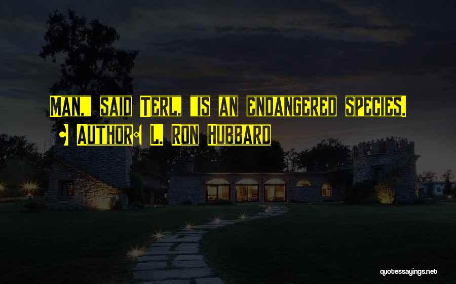 Endangered Species Quotes By L. Ron Hubbard