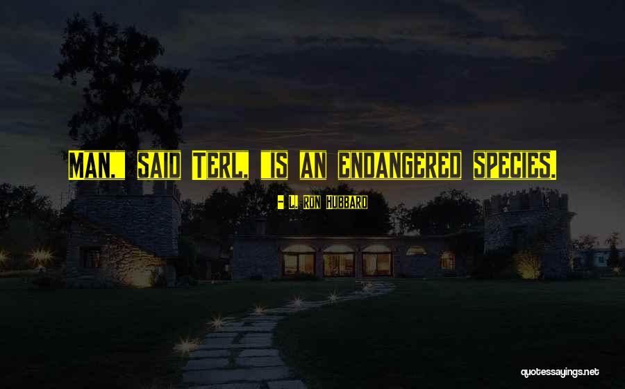 Endangered Species Quotes By L. Ron Hubbard Endangered Species Quotes By L. Ron Hubbard