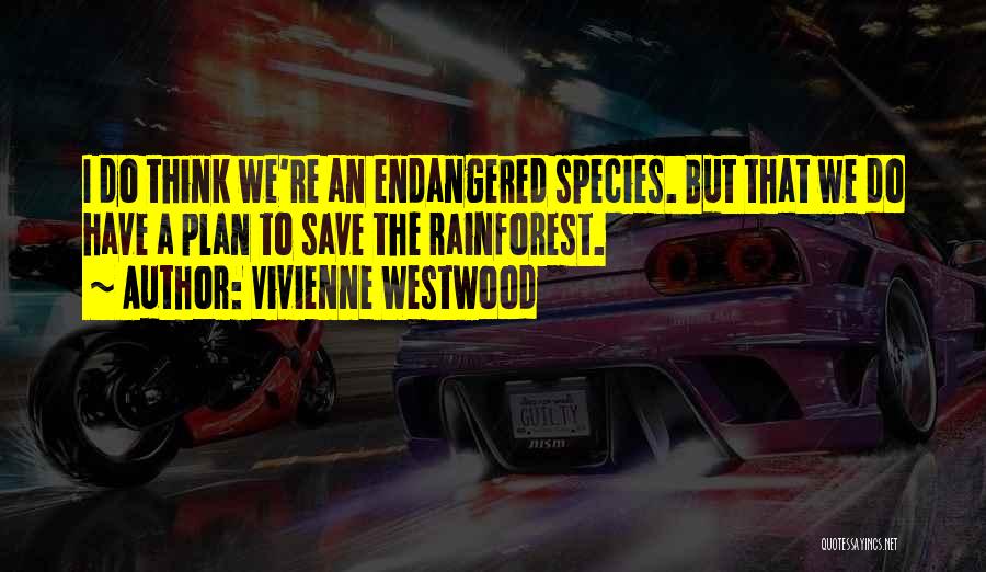 Endangered Species Quotes By Vivienne Westwood