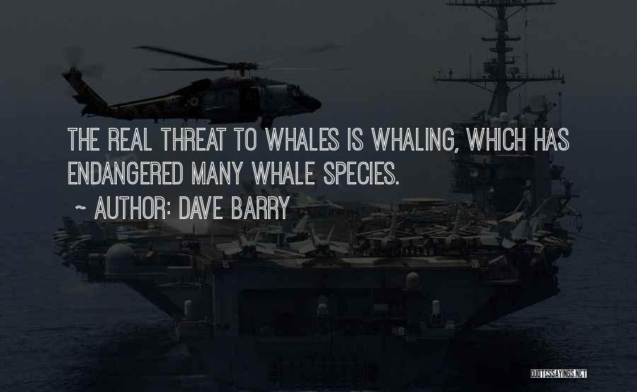 Endangered Whales Quotes By Dave Barry