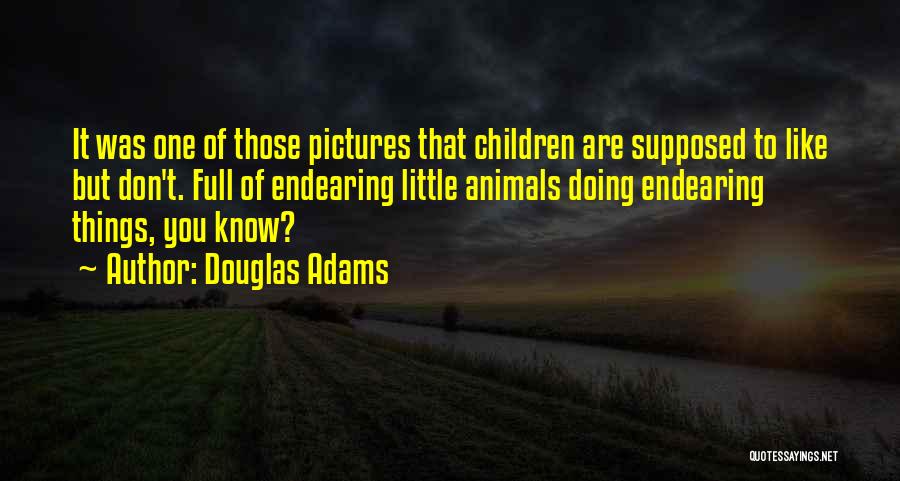 Endearing Quotes By Douglas Adams