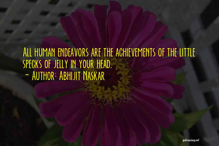 Endeavors Quotes By Abhijit Naskar