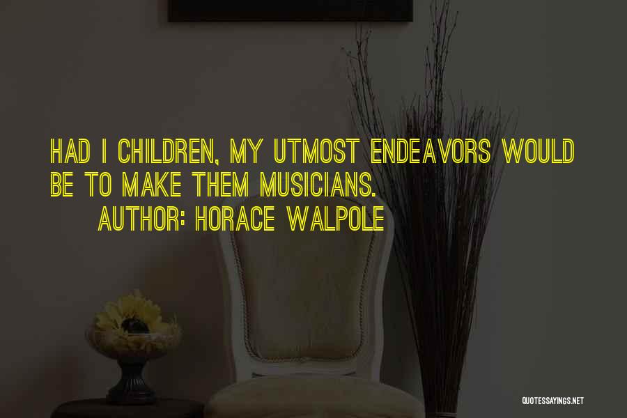 Endeavors Quotes By Horace Walpole
