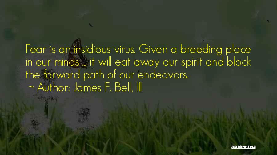 Endeavors Quotes By James F. Bell, III
