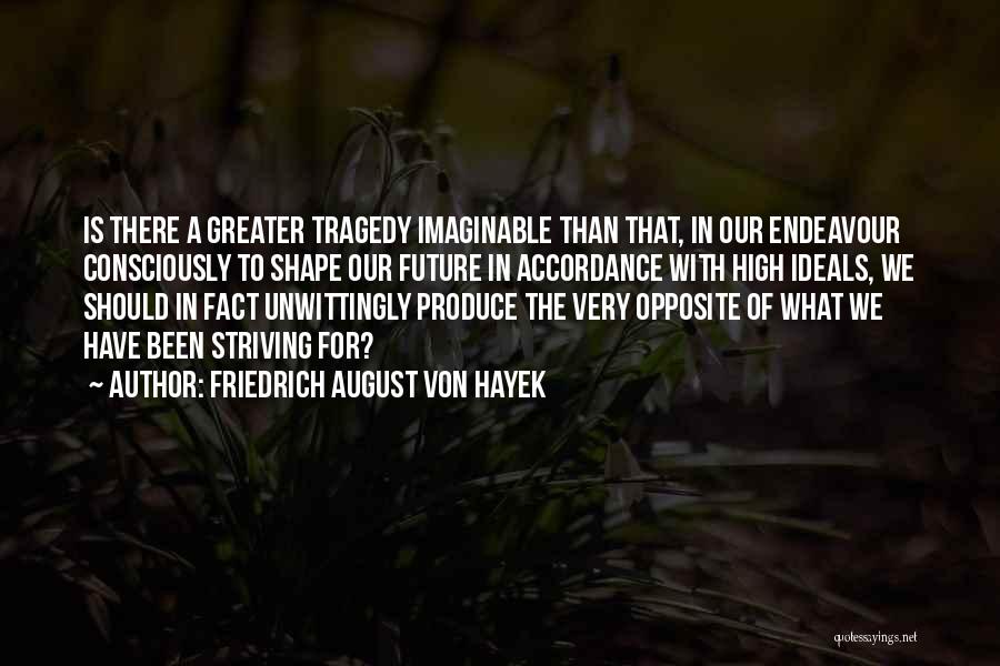 Endeavour Quotes By Friedrich August Von Hayek