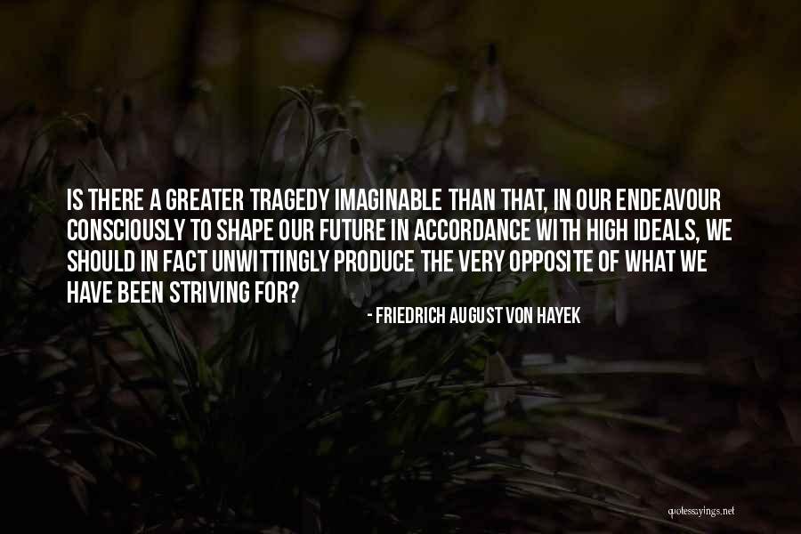 Endeavour Quotes By Friedrich August Von Hayek