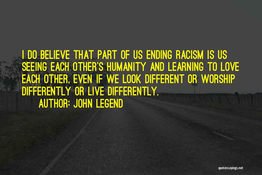 Ending Racism Quotes By John Legend