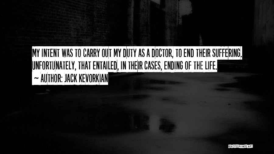 Ending Suffering Quotes By Jack Kevorkian