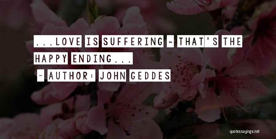 Ending Suffering Quotes By John Geddes