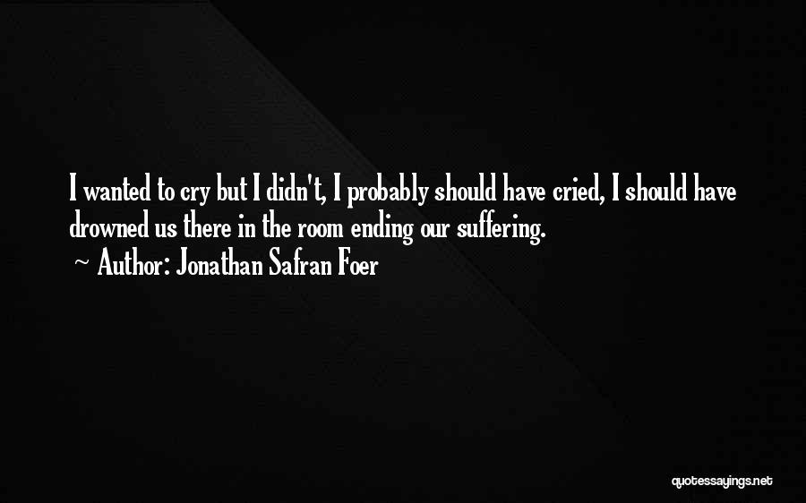 Ending Suffering Quotes By Jonathan Safran Foer
