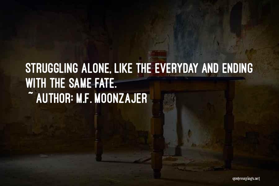 Ending Up Alone Quotes By M.F. Moonzajer