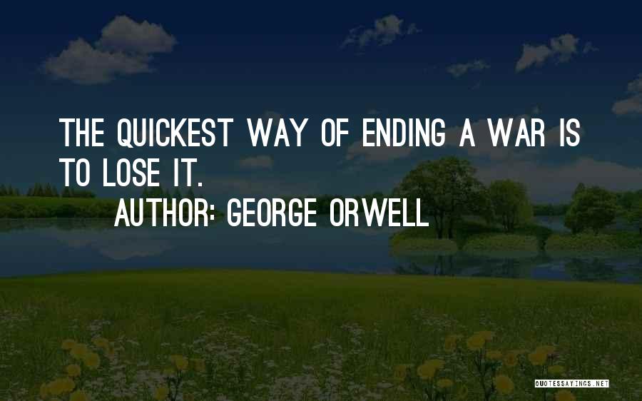 Ending War Quotes By George Orwell