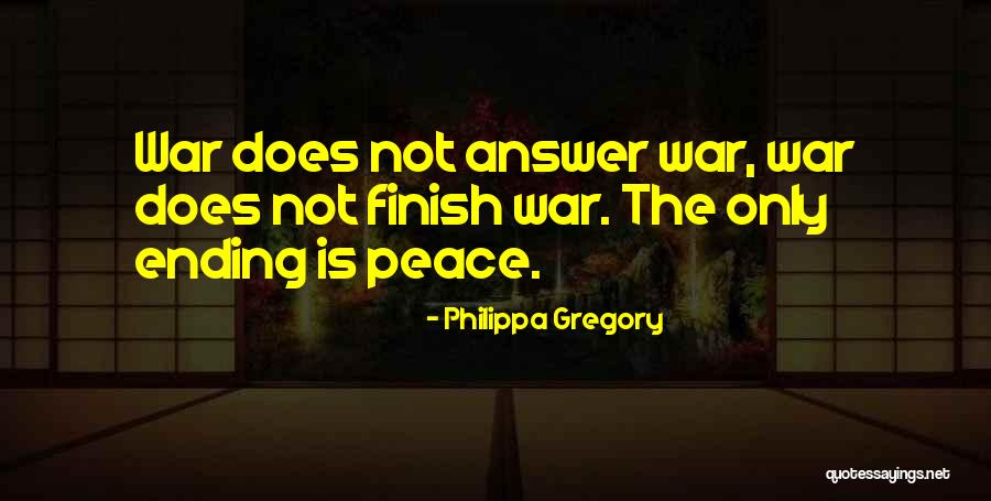 Ending War Quotes By Philippa Gregory