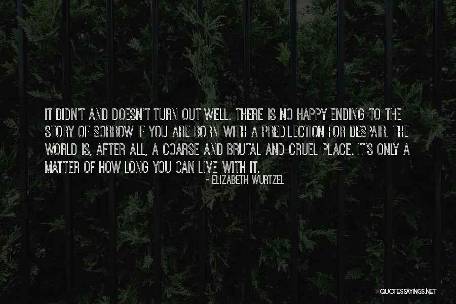 Ending Well Quotes By Elizabeth Wurtzel Ending Well Quotes By Elizabeth Wurtzel