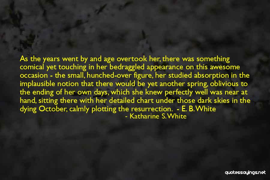 Ending Well Quotes By Katharine S. White Ending Well Quotes By Katharine S. White