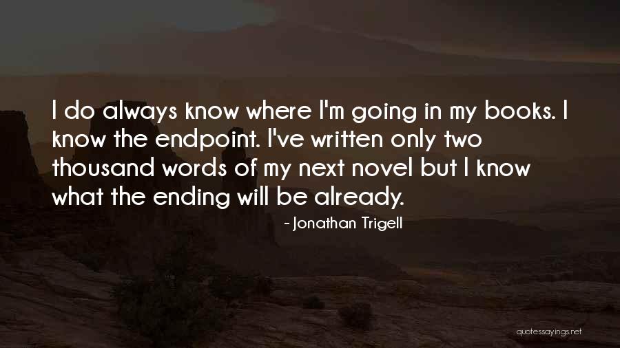 Ending Words Quotes By Jonathan Trigell Ending Words Quotes By Jonathan Trigell