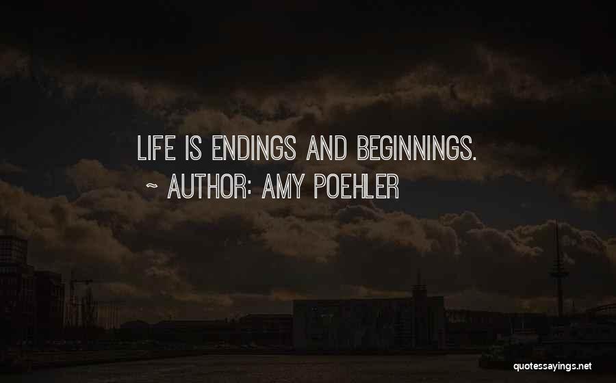 Endings And Beginnings Quotes By Amy Poehler