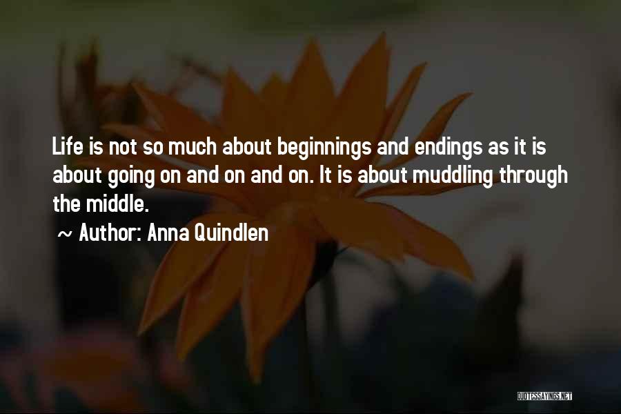 Endings And Beginnings Quotes By Anna Quindlen