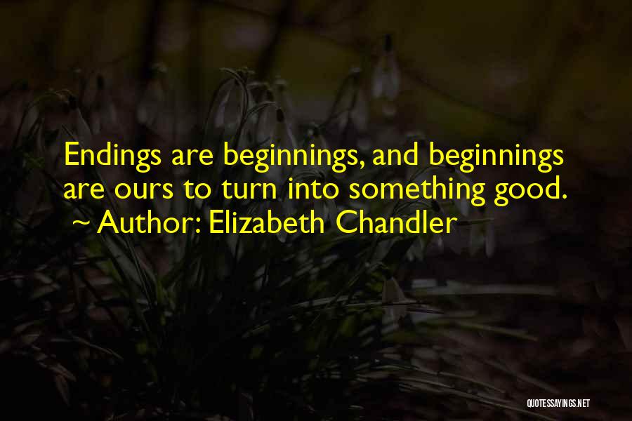 Endings And Beginnings Quotes By Elizabeth Chandler