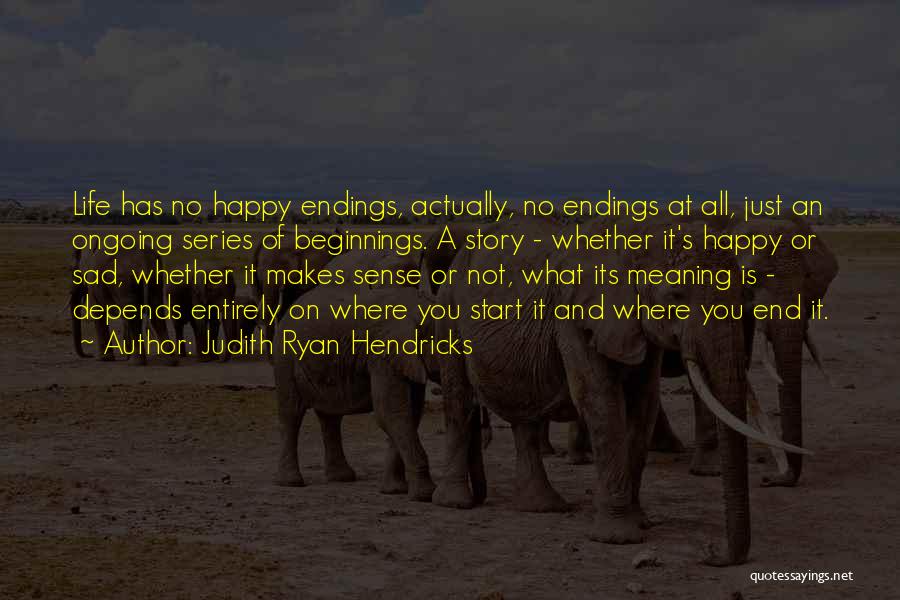 Endings And Beginnings Quotes By Judith Ryan Hendricks