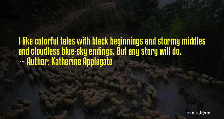 Endings And Beginnings Quotes By Katherine Applegate