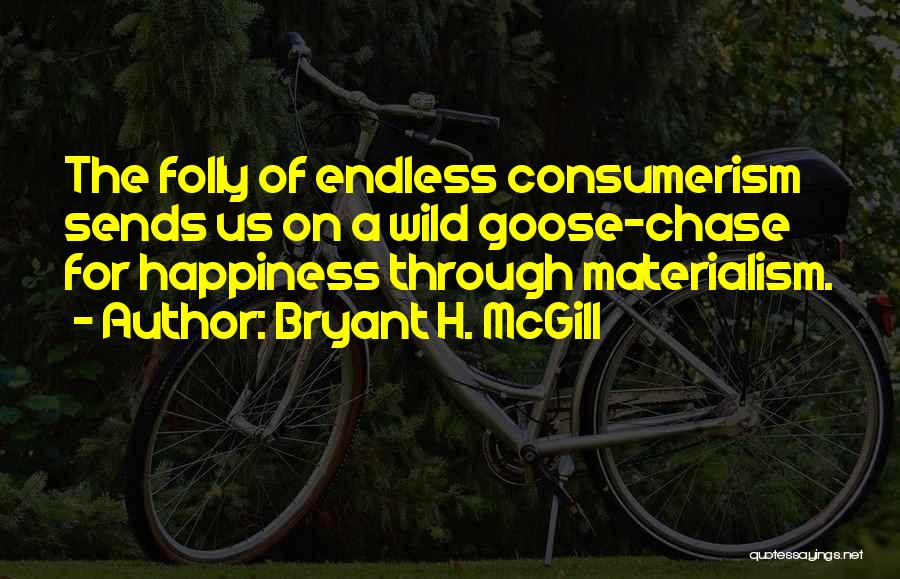 Endless Happiness Quotes By Bryant H. McGill