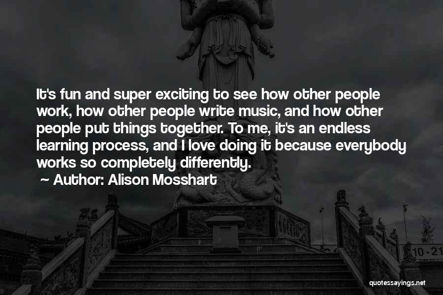 Endless Learning Quotes By Alison Mosshart