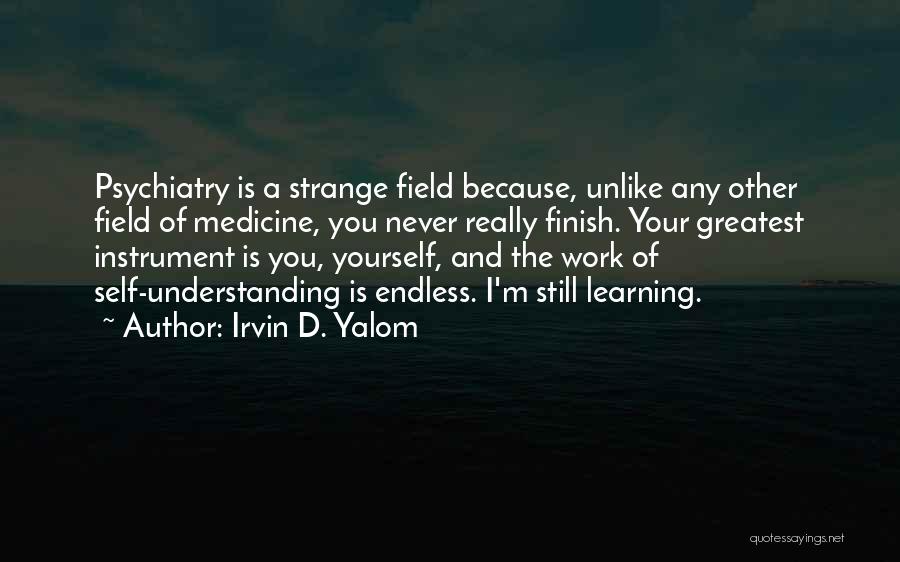 Endless Learning Quotes By Irvin D. Yalom