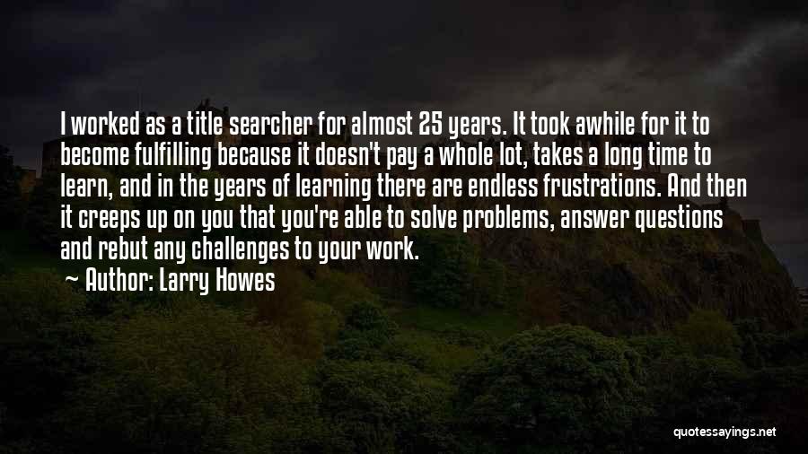 Endless Learning Quotes By Larry Howes