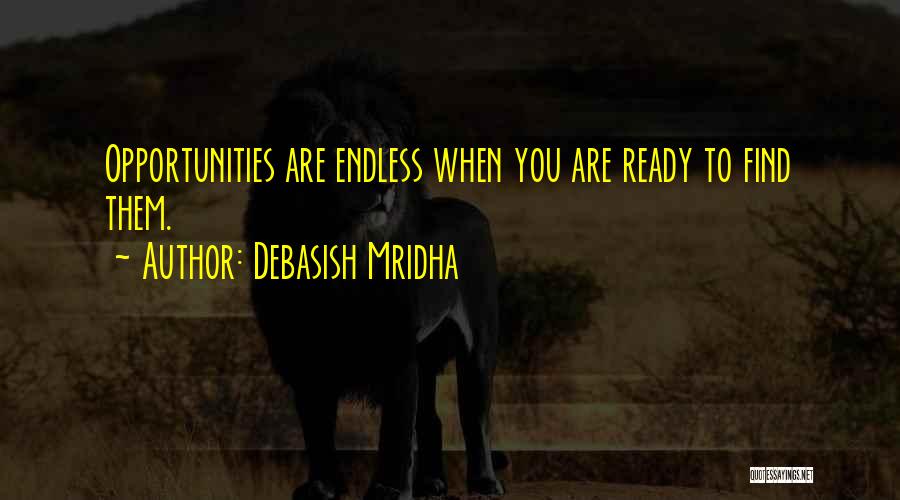 Endless Opportunities Quotes By Debasish Mridha