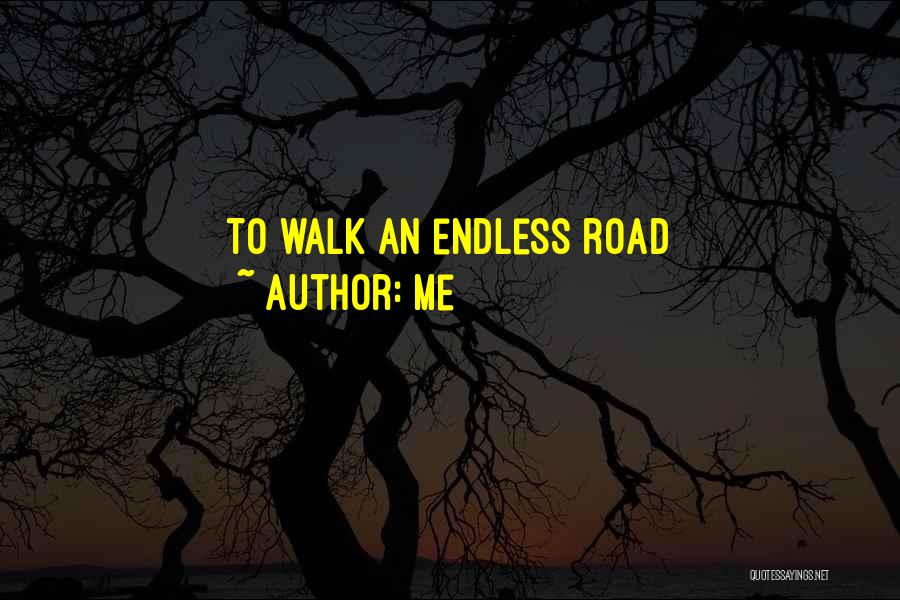 Endless Road Quotes By Me