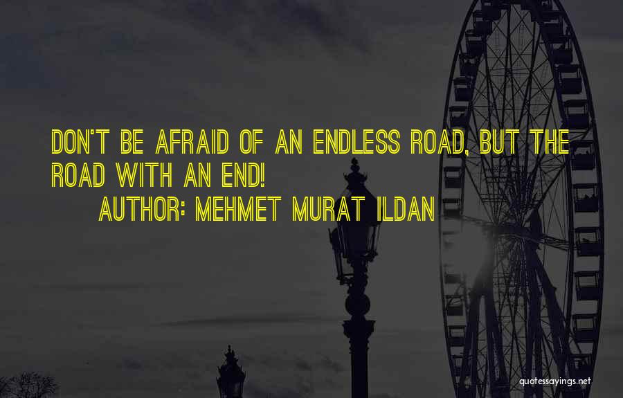 Endless Road Quotes By Mehmet Murat Ildan