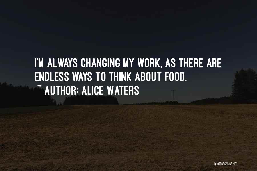 Endless Work Quotes By Alice Waters