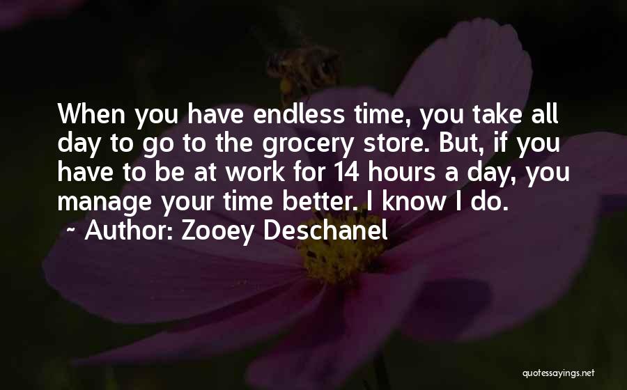 Endless Work Quotes By Zooey Deschanel