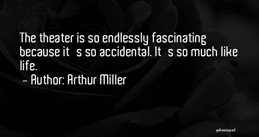 Endlessly Fascinating Quotes By Arthur Miller