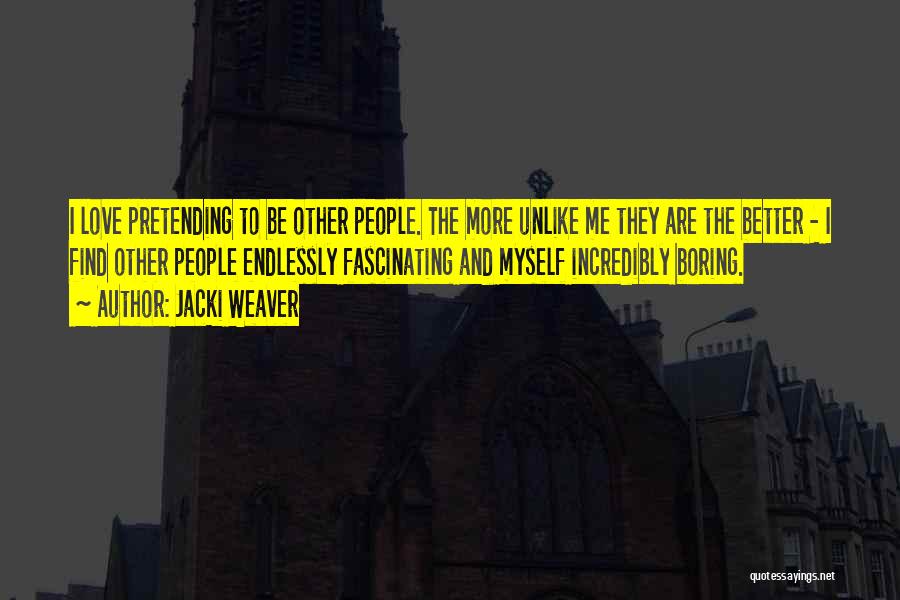 Endlessly Fascinating Quotes By Jacki Weaver