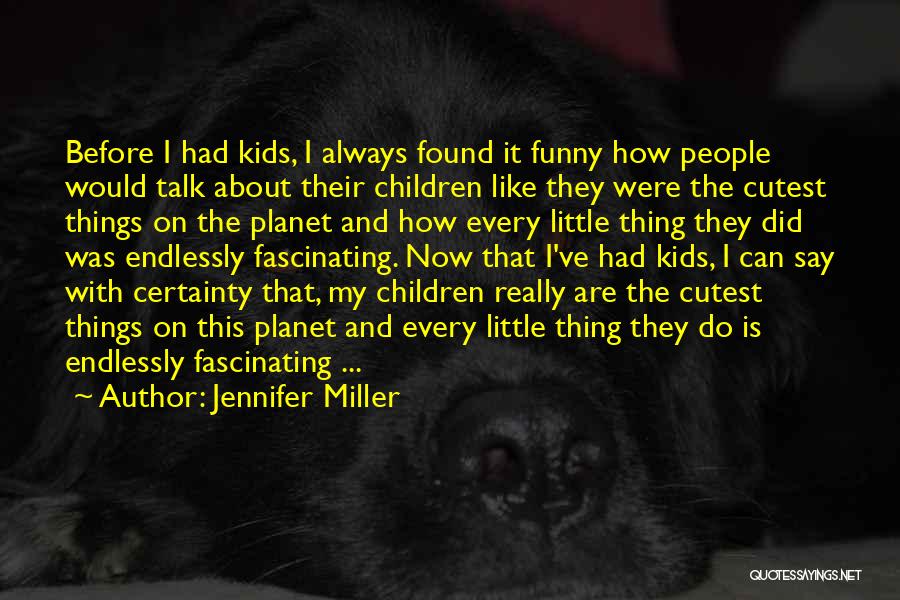 Endlessly Fascinating Quotes By Jennifer Miller