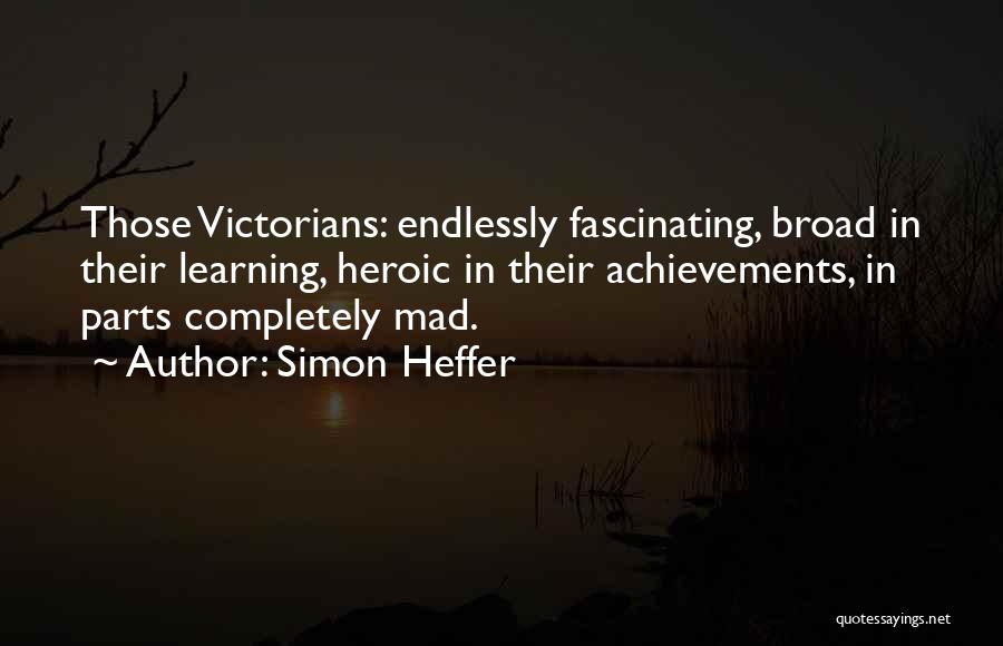 Endlessly Fascinating Quotes By Simon Heffer