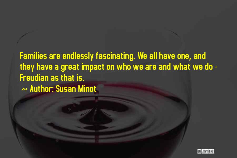 Endlessly Fascinating Quotes By Susan Minot