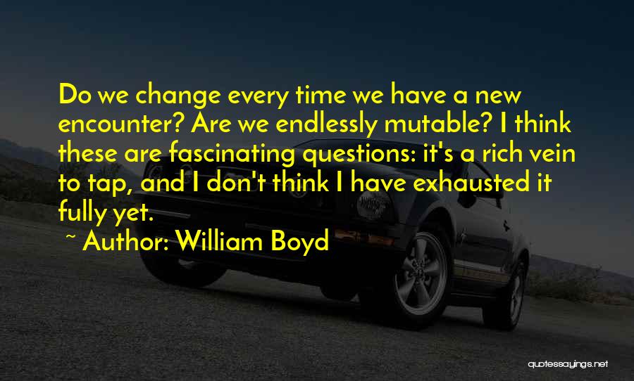 Endlessly Fascinating Quotes By William Boyd