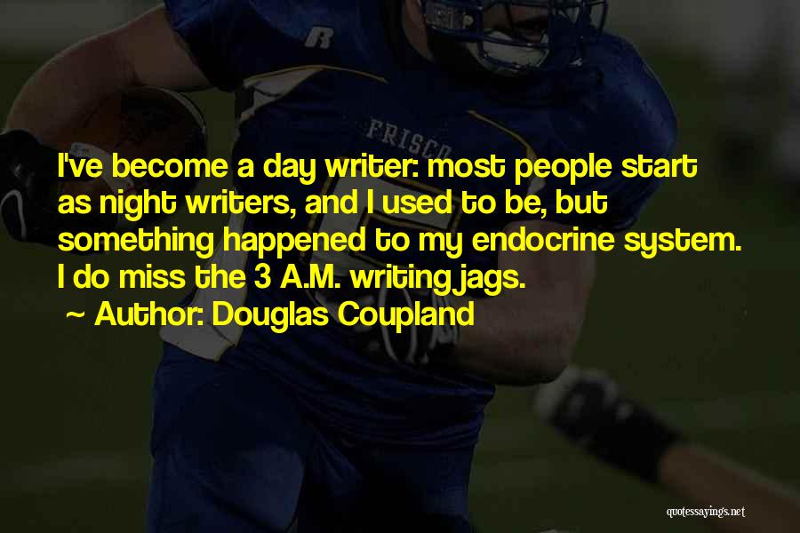 Endocrine System Quotes By Douglas Coupland