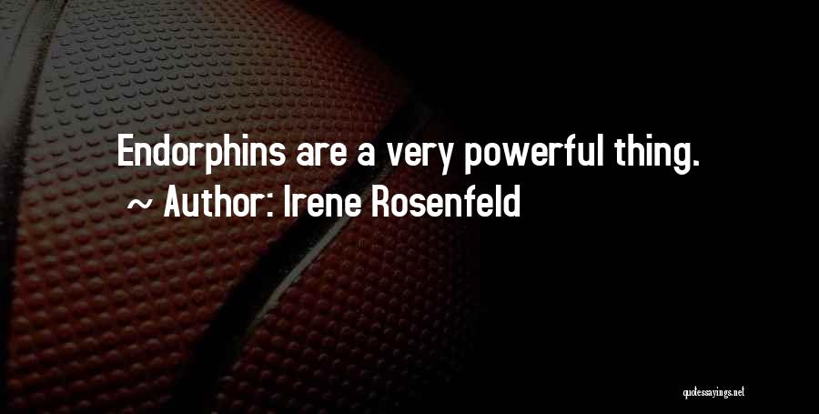 Endorphins Quotes By Irene Rosenfeld