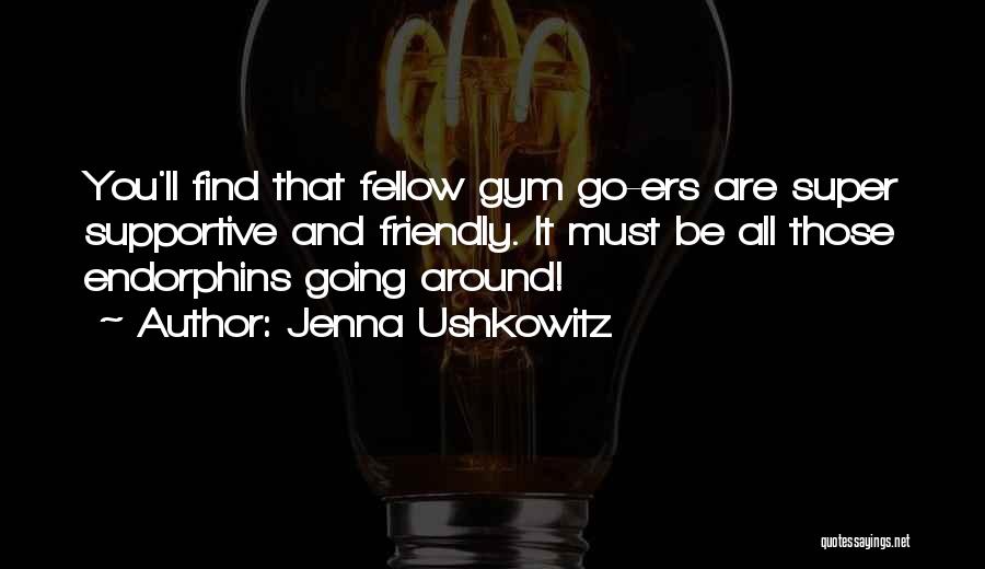 Endorphins Quotes By Jenna Ushkowitz