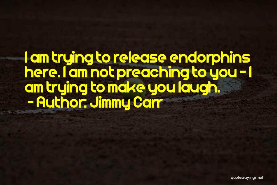 Endorphins Quotes By Jimmy Carr