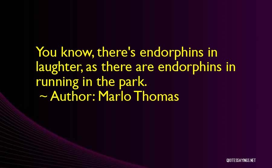Endorphins Quotes By Marlo Thomas