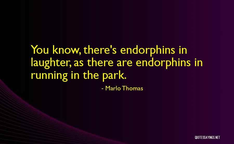 Endorphins Quotes By Marlo Thomas