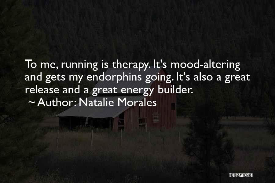 Endorphins Quotes By Natalie Morales