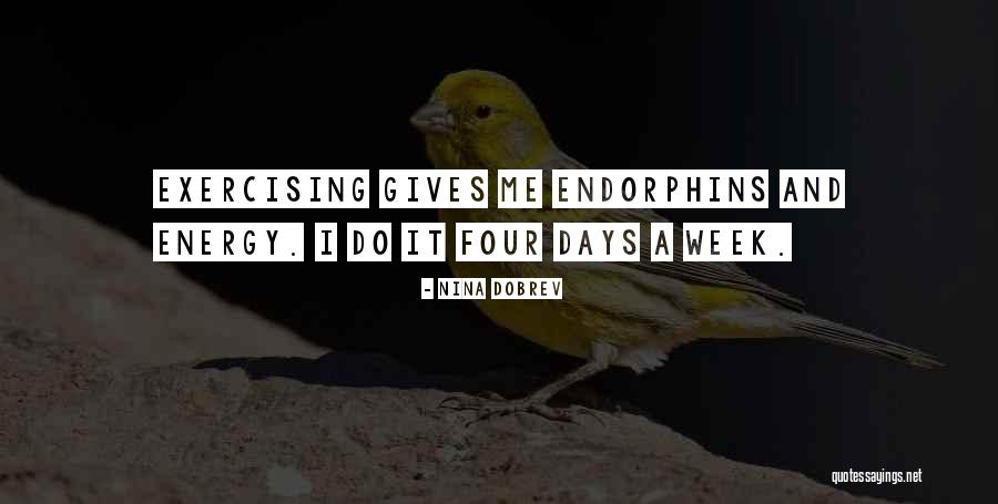 Endorphins Quotes By Nina Dobrev Endorphins Quotes By Nina Dobrev